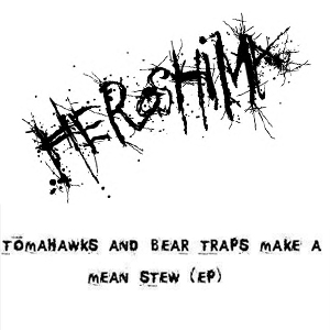 Heroshima - Tomahawks And Bear Traps Make A Mean Stew EP [2007]