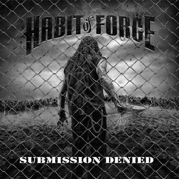 Habit Of Force - Submission Denied (2010)