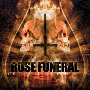 Rose Funeral - Crucify. Kill. Rot (2007)