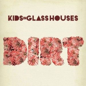 Kids In Glass Houses – Dirt (2010)